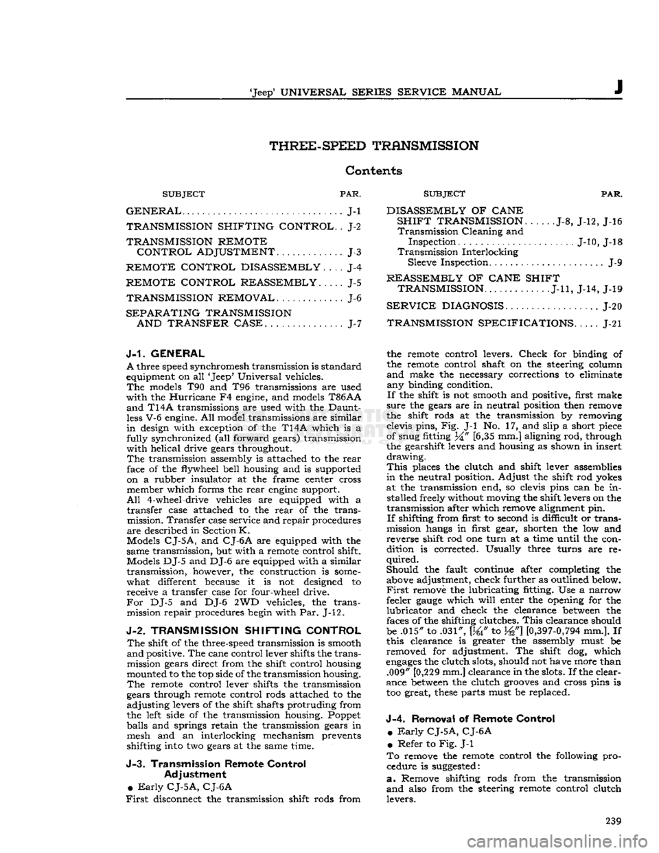 JEEP DJ 1953 Service Manual
Jeep
UNIVERSAL
SERIES
SERVICE
MANUAL
J
THREE-SPEED
TRANSMISSION
Contents
SUBJECT
PAR.
GENERAL
J-l
TRANSMISSION
SHIFTING
CONTROL.
. J-2
TRANSMISSION
REMOTE
CONTROL
ADJUSTME JEEP DJ 1953 Service Manual
Jeep
UNIVERSAL
SERIES
SERVICE
MANUAL
J
THREE-SPEED
TRANSMISSION
Contents
SUBJECT
PAR.
GENERAL
J-l
TRANSMISSION
SHIFTING
CONTROL.
. J-2
TRANSMISSION
REMOTE
CONTROL
ADJUSTME