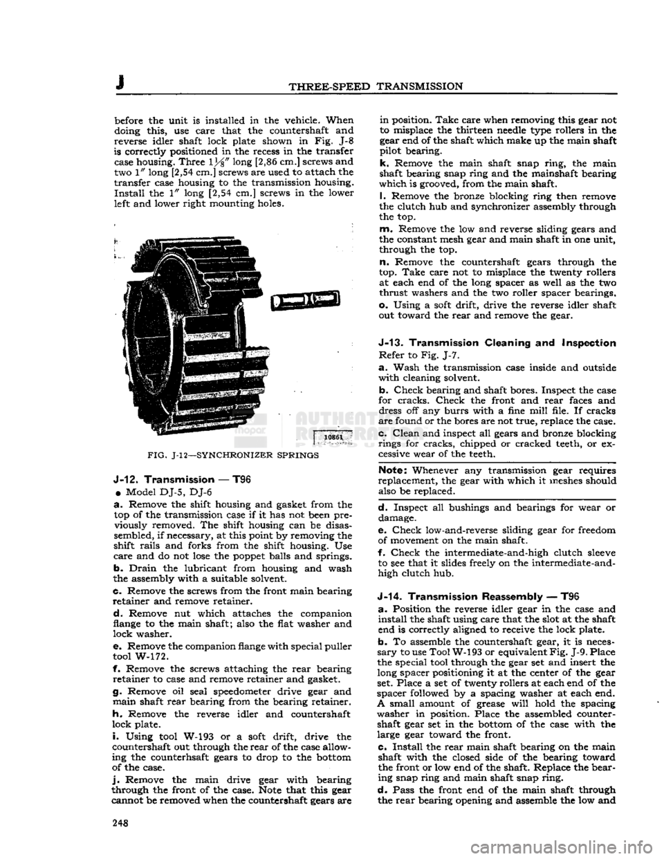 JEEP DJ 1953 Service Manual
J
THREE-SPEED
TRANSMISSION
before
the unit is installed in the vehicle. When
doing this, use care that the countershaft and
reverse
idler shaft lock plate shown in Fig. J-8
is correctly pos JEEP DJ 1953 Service Manual
J
THREE-SPEED
TRANSMISSION
before
the unit is installed in the vehicle. When
doing this, use care that the countershaft and
reverse
idler shaft lock plate shown in Fig. J-8
is correctly pos
