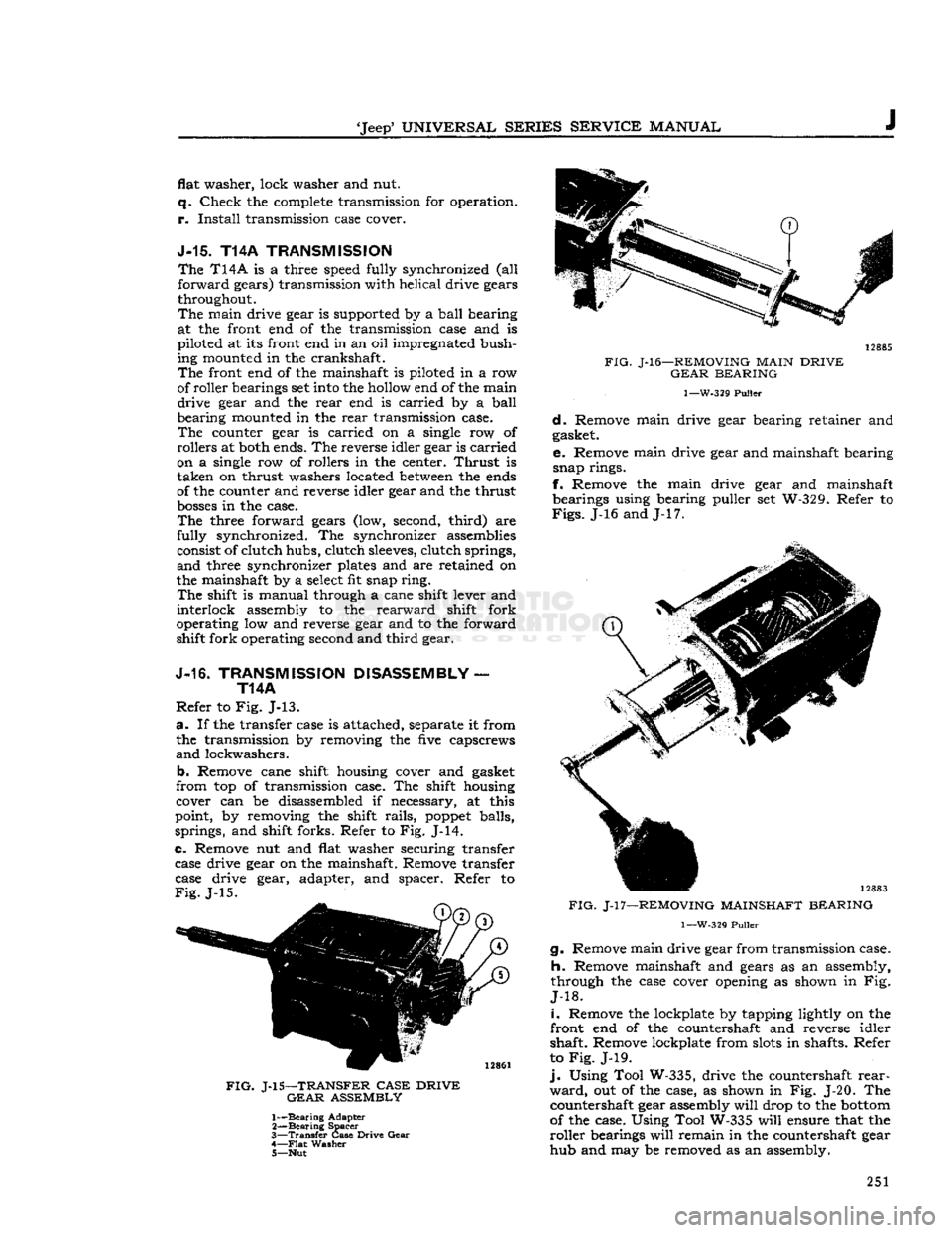 JEEP DJ 1953 Service Manual
Jeep
UNIVERSAL
SERIES
SERVICE
MANUAL
J
flat washer, lock washer and nut.
q.
Check
the
complete
transmission for operation.
r.
Install
transmission case cover.
J-15.
T14A
TRANSM JEEP DJ 1953 Service Manual
Jeep
UNIVERSAL
SERIES
SERVICE
MANUAL
J
flat washer, lock washer and nut.
q.
Check
the
complete
transmission for operation.
r.
Install
transmission case cover.
J-15.
T14A
TRANSM