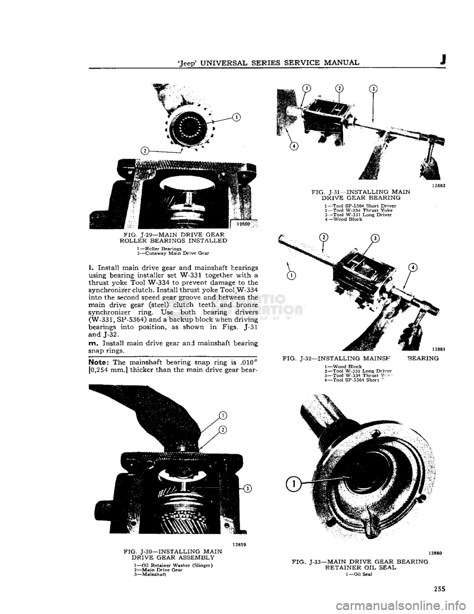 JEEP DJ 1953 Service Manual
Jeep*
UNIVERSAL SERIES SERVICE
MANUAL
J
FIG.
J-29—MAIN
DRIVE GEAR
ROLLER
BEARINGS INSTALLED
1—
Roller
Bearings 2— Cutaway
Main
Drive
Gear
I.
Install main drive gear and mai JEEP DJ 1953 Service Manual
Jeep*
UNIVERSAL SERIES SERVICE
MANUAL
J
FIG.
J-29—MAIN
DRIVE GEAR
ROLLER
BEARINGS INSTALLED
1—
Roller
Bearings 2— Cutaway
Main
Drive
Gear
I.
Install main drive gear and mai
