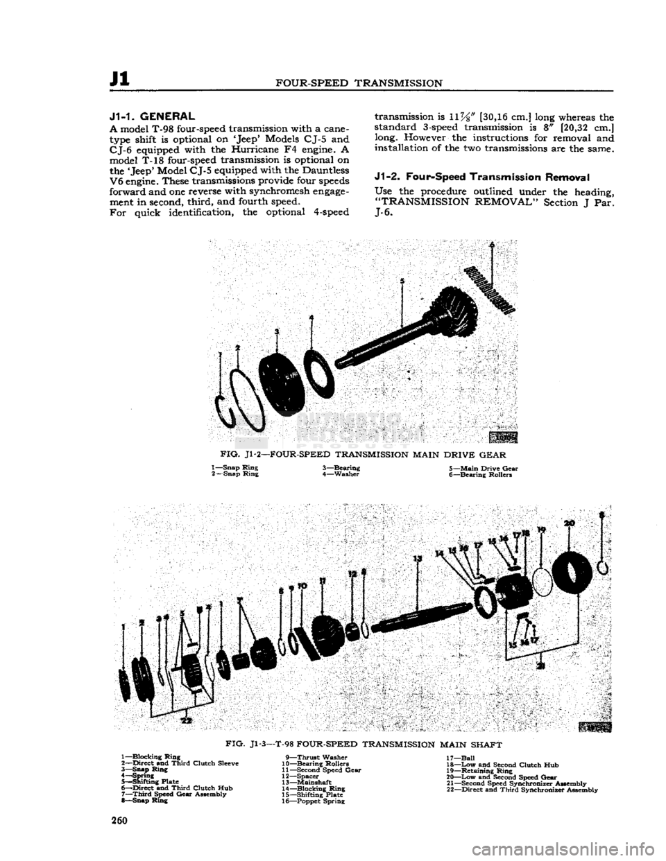 JEEP DJ 1953 Service Manual
Jl
FOUR-SPEED
TRANSMISSION
J1-1.
GENERAL
A
model T-98 four-speed transmission with a cane- type shift is optional on Jeep* Models CJ-5 and
CJ-6
equipped with the Hurricane F4
engine.
A m JEEP DJ 1953 Service Manual
Jl
FOUR-SPEED
TRANSMISSION
J1-1.
GENERAL
A
model T-98 four-speed transmission with a cane- type shift is optional on Jeep* Models CJ-5 and
CJ-6
equipped with the Hurricane F4
engine.
A m