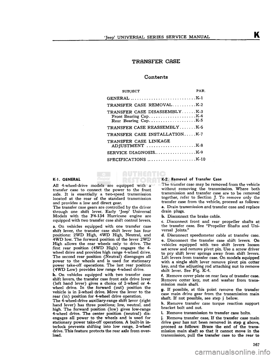 JEEP DJ 1953 Service Manual
Jeep
UNIVERSAL SERIES SERVICE
MANUAL
ft
TRANSFER CASE
Contents
SUBJECT
PAR.
GENERAL
. . .K-1
TRANSFER CASE REMOVAL
K-2
TRANSFER CASE DISASSEMBLY
K-3
Front
Bearing Cap K-4
Re JEEP DJ 1953 Service Manual
Jeep
UNIVERSAL SERIES SERVICE
MANUAL
ft
TRANSFER CASE
Contents
SUBJECT
PAR.
GENERAL
. . .K-1
TRANSFER CASE REMOVAL
K-2
TRANSFER CASE DISASSEMBLY
K-3
Front
Bearing Cap K-4
Re