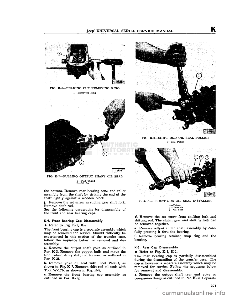 JEEP DJ 1953 Service Manual
Jeep
UNIVERSAL SERIES SERVICE
MANUAL
K
the
bottom.
Remove
rear
bearing
cone
and roller
assembly from the shaft by striking the end of the
shaft lightly against a
wooden
block,
j.
JEEP DJ 1953 Service Manual
Jeep
UNIVERSAL SERIES SERVICE
MANUAL
K
the
bottom.
Remove
rear
bearing
cone
and roller
assembly from the shaft by striking the end of the
shaft lightly against a
wooden
block,
j.