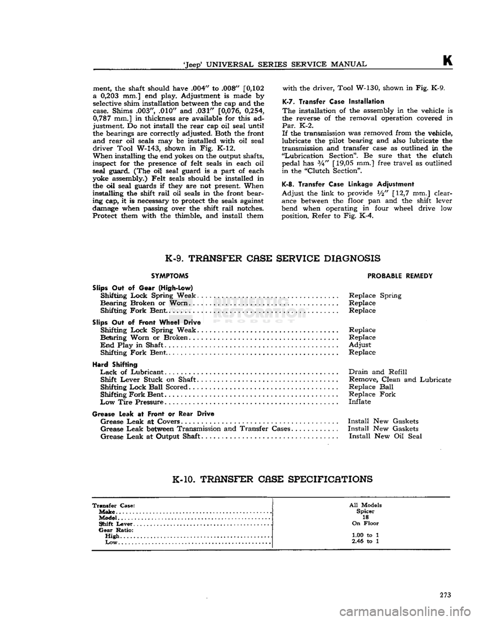 JEEP DJ 1953  Service Manual 
Jeep*
 UNIVERSAL
 SERIES
 SERVICE
 MANUAL 

K 
ment, the shaft should have .004" to .008"
 [0,102 

a
 0,203
 mm.] end play. Adjustment is made by 
 selective
 shim installation
 between
 the cap an