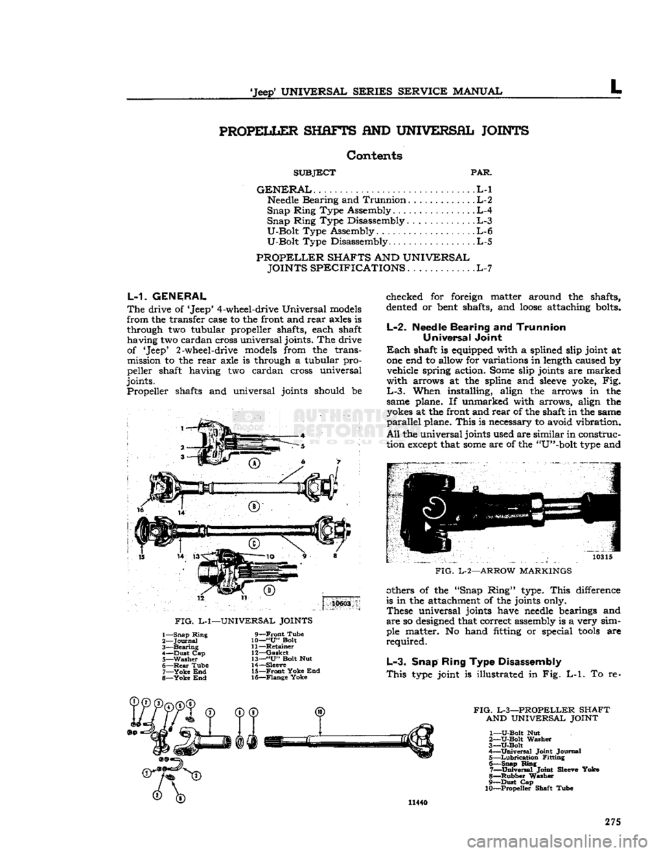 JEEP DJ 1953 Service Manual
Jeep*
UNIVERSAL
SERIES
SERVICE
MANUAL
L
PROPELLER
SHAFTS
AND
UNIVERSAL JOINTS
Contents
SUBJECT
PAR.
GENERAL
L-l
Needle
Bearing and Trunnion. . . L-2
Snap Ring Type Assembly L-4 JEEP DJ 1953 Service Manual
Jeep*
UNIVERSAL
SERIES
SERVICE
MANUAL
L
PROPELLER
SHAFTS
AND
UNIVERSAL JOINTS
Contents
SUBJECT
PAR.
GENERAL
L-l
Needle
Bearing and Trunnion. . . L-2
Snap Ring Type Assembly L-4
