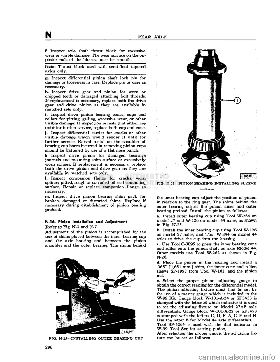 JEEP DJ 1953 Service Manual
N
REAR
AXLE
f. Inspect axle shaft thrust block for
excessive
wear
or visible damage. The wear surface on the op
posite
ends
of the blocks, must be smooth.
Note:
Thrust
block used with JEEP DJ 1953 Service Manual
N
REAR
AXLE
f. Inspect axle shaft thrust block for
excessive
wear
or visible damage. The wear surface on the op
posite
ends
of the blocks, must be smooth.
Note:
Thrust
block used with