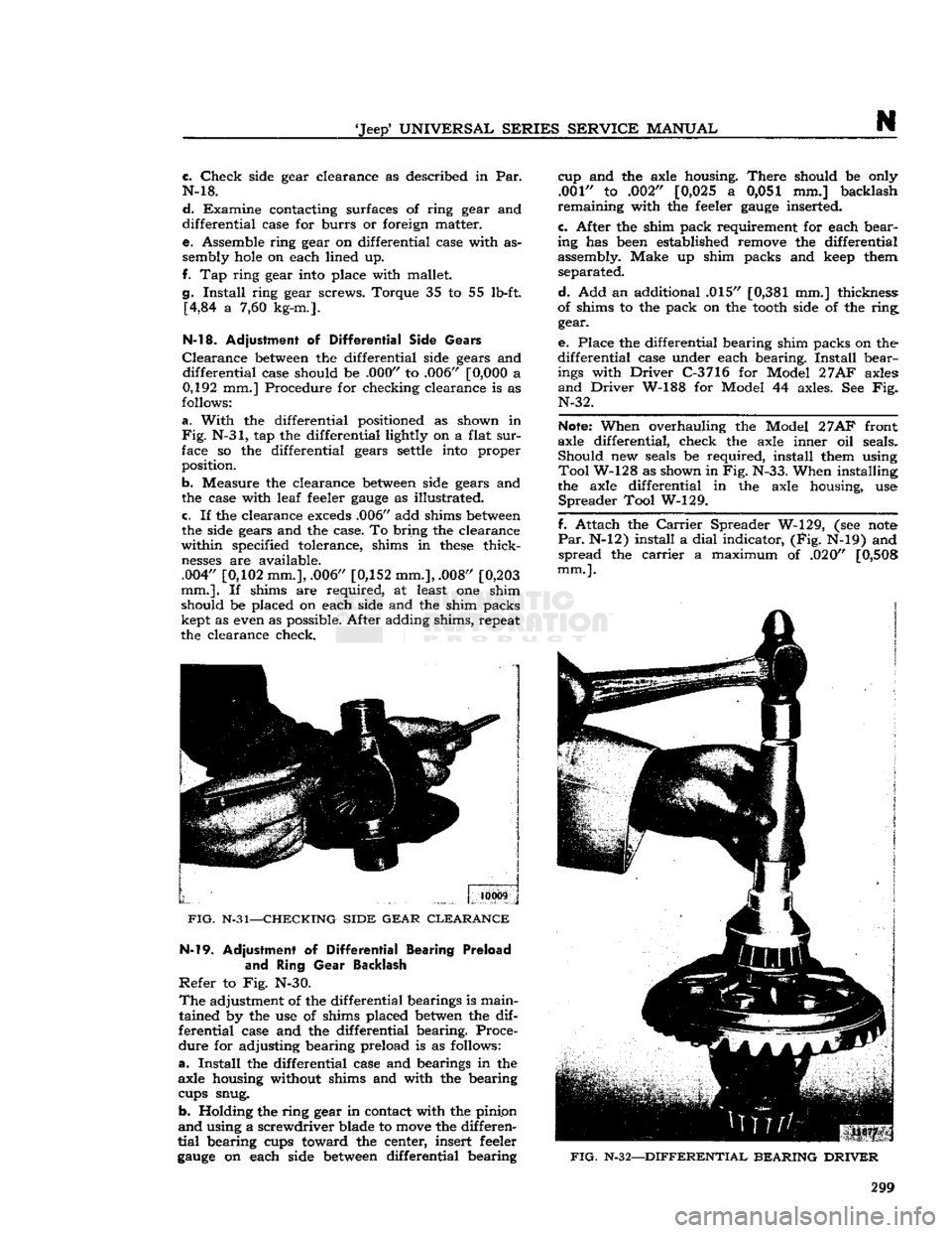 JEEP DJ 1953 Service Manual
Jeep9
UNIVERSAL
SERIES SERVICE
MANUAL
N
c.
Check
side gear clearance as described in Par.
N-18.
d.
Examine contacting surfaces of ring gear and
differential case for
burrs
or foreign JEEP DJ 1953 Service Manual
Jeep9
UNIVERSAL
SERIES SERVICE
MANUAL
N
c.
Check
side gear clearance as described in Par.
N-18.
d.
Examine contacting surfaces of ring gear and
differential case for
burrs
or foreign