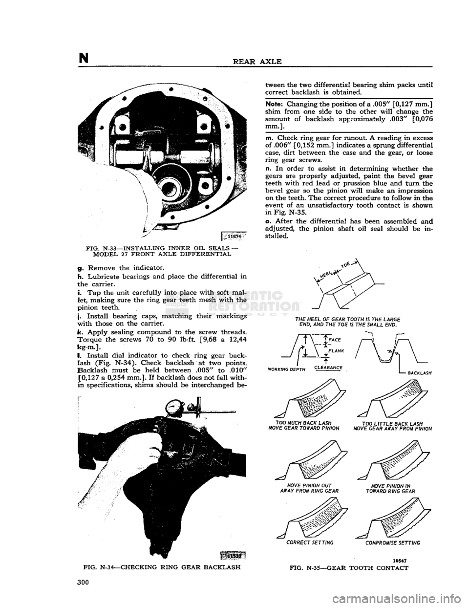 JEEP DJ 1953 Service Manual
N
REAR AXLE
11874
FIG.
N-33—INSTALLING INNER OIL SEALS — MODEL 27 FRONT
AXLE
DIFFERENTIAL g. Remove the indicator.
h.
Lubricate bearings and place the differential in
the
carrier. JEEP DJ 1953 Service Manual
N
REAR AXLE
11874
FIG.
N-33—INSTALLING INNER OIL SEALS — MODEL 27 FRONT
AXLE
DIFFERENTIAL g. Remove the indicator.
h.
Lubricate bearings and place the differential in
the
carrier.