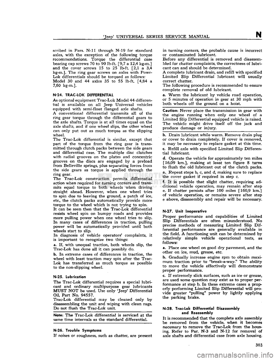 JEEP DJ 1953 Service Manual
Jeep*
UNIVERSAL
SERIES SERVICE
MANUAL
N
scribed
in
Pars.
N-ll through N-l9 for standard
axles, with the exception of the following torque
recommendations. Torque the differential case
b JEEP DJ 1953 Service Manual
Jeep*
UNIVERSAL
SERIES SERVICE
MANUAL
N
scribed
in
Pars.
N-ll through N-l9 for standard
axles, with the exception of the following torque
recommendations. Torque the differential case
b