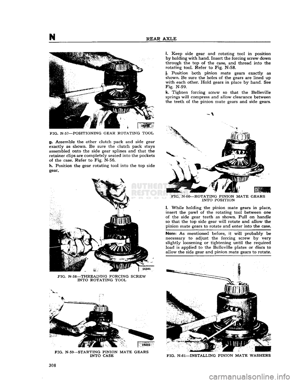 JEEP DJ 1953 Service Manual
N
REAR
AXLE
FIG.
N-57—POSITIONING GEAR ROTATING TOOL
g. Assemble the other clutch pack and side gear
exactly as shown. Be sure the clutch pack stays
assembled
onto
the side gear splines JEEP DJ 1953 Service Manual
N
REAR
AXLE
FIG.
N-57—POSITIONING GEAR ROTATING TOOL
g. Assemble the other clutch pack and side gear
exactly as shown. Be sure the clutch pack stays
assembled
onto
the side gear splines