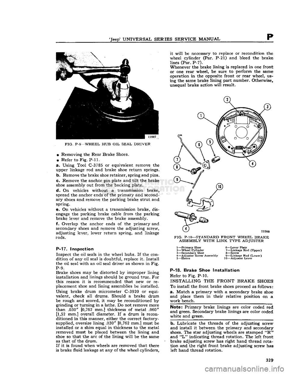 JEEP DJ 1953  Service Manual 
Jeep
 UNIVERSAL
 SERIES
 SERVICE
 MANUAL 

P 

FIG.
 P-9—WHEEL HUB OIL
 SEAL
 DRIVER 
 •
 Removing the
 Rear
 Brake
 Shoes. 

•
 Refer to Fig. P-ll. 

a.
 Using Tool C-3785 or equivalent remo