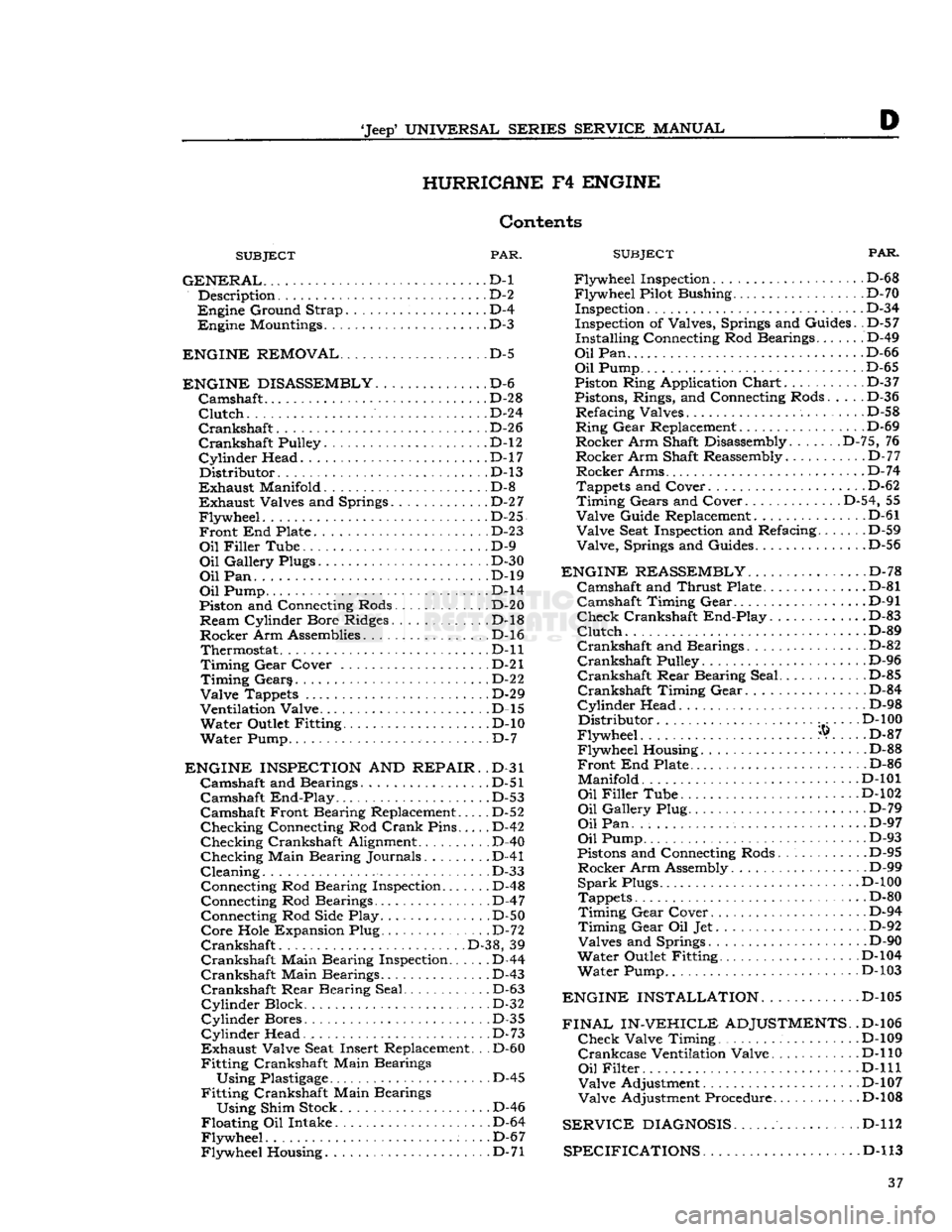 JEEP DJ 1953 Service Manual
Jeep9
UNIVERSAL SERIES SERVICE
MANUAL
D HURRICANE
F4
ENGINE
Contents
SUBJECT
PAR.
GENERAL...
D-l Description D-2
Engine
Ground Strap D-4
Engine
Mountings D-3
ENGINE REMOVAL
D JEEP DJ 1953 Service Manual
Jeep9
UNIVERSAL SERIES SERVICE
MANUAL
D HURRICANE
F4
ENGINE
Contents
SUBJECT
PAR.
GENERAL...
D-l Description D-2
Engine
Ground Strap D-4
Engine
Mountings D-3
ENGINE REMOVAL
D