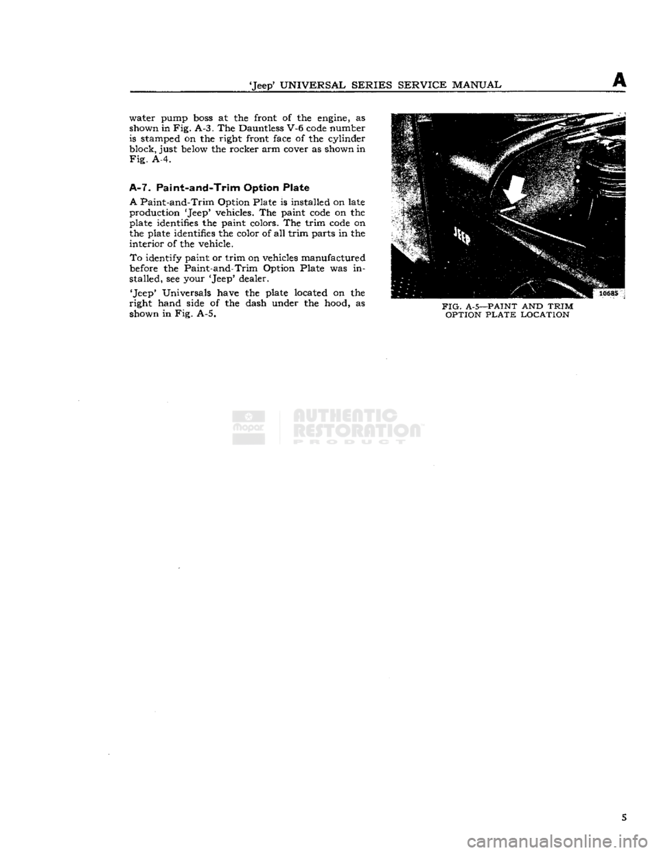 JEEP DJ 1953 Service Manual
Jeep
UNIVERSAL SERIES SERVICE
MANUAL
A
water pump
boss
at the front of the
engine,
as
shown in Fig. A-3. The Dauntless V-6
code
number is stamped on the right front face of the cylinder JEEP DJ 1953 Service Manual
Jeep
UNIVERSAL SERIES SERVICE
MANUAL
A
water pump
boss
at the front of the
engine,
as
shown in Fig. A-3. The Dauntless V-6
code
number is stamped on the right front face of the cylinder