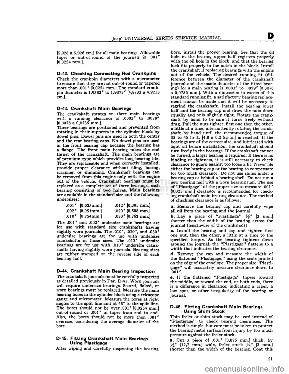 JEEP DJ 1953 Workshop Manual 
-Jeep*
 UNIVERSAL
 SERIES SERVICE
 MANUAL 

E> 
[5,928 a
 5,926
 cm.] for all main bearings. Allowable 
taper or out-of-round of the journals is .001" 
 [0,0254
 mm.]. 

D-42.
 Checking Connecting Ro