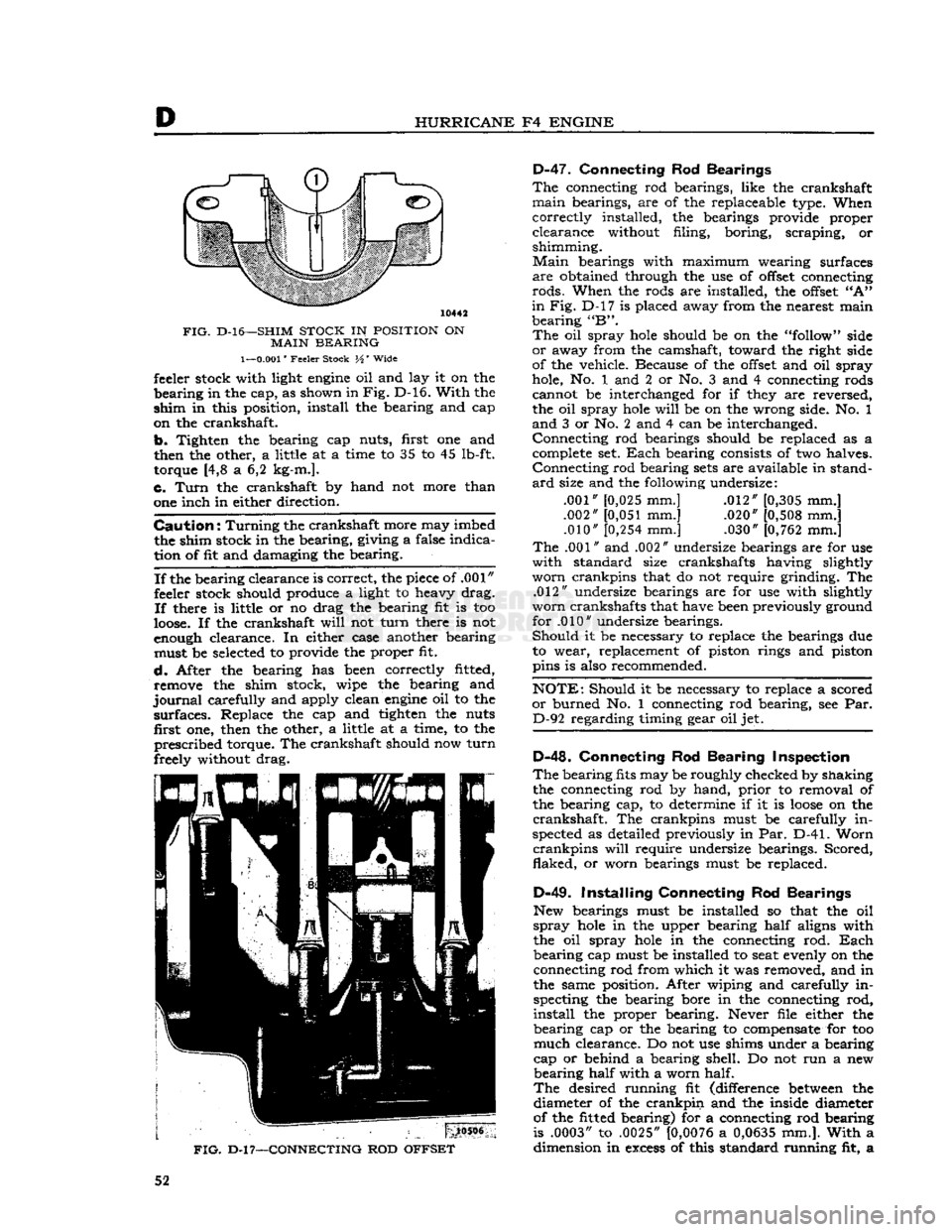 JEEP DJ 1953 Workshop Manual 
D 

HURRICANE
 F4
 ENGINE 

10442 

FIG.
 D-l6—SHIM
 STOCK
 IN
 POSITION
 ON 
 MAIN
 BEARING 

1—0.001"
 Feeler Stock H Wide  feeler stock with light
 engine
 oil and lay it on the 

bearing
 in