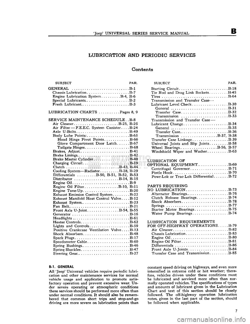 JEEP DJ 1953 Service Manual
Jeep*
UNIVERSAL SERIES
SERVICE
MANUAL
B
LUBRICATION
AND
PERIODIC SERVICES
Contents
PAR. SUBJECT
PAR.
SUBJECT
GENERAL
.B-l
Chassis
Lubrication
B-7
Engine
Lubrication System B-4 JEEP DJ 1953 Service Manual
Jeep*
UNIVERSAL SERIES
SERVICE
MANUAL
B
LUBRICATION
AND
PERIODIC SERVICES
Contents
PAR. SUBJECT
PAR.
SUBJECT
GENERAL
.B-l
Chassis
Lubrication
B-7
Engine
Lubrication System B-4