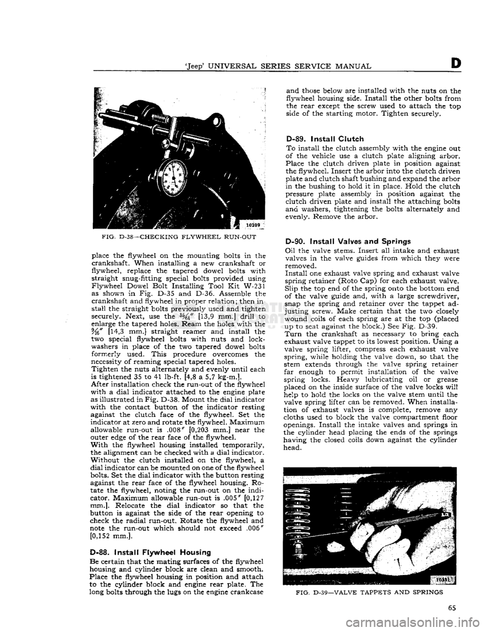 JEEP DJ 1953 Repair Manual
Jeep
UNIVERSAL
SERIES
SERVICE
MANUAL
D
FIG.
D-38—CHECKING
FLYWHEEL
RUN-OUT
place the flywheel on the mounting
bolts
in the
crankshaft.
When installing a new crankshaft or
flywh JEEP DJ 1953 Repair Manual
Jeep
UNIVERSAL
SERIES
SERVICE
MANUAL
D
FIG.
D-38—CHECKING
FLYWHEEL
RUN-OUT
place the flywheel on the mounting
bolts
in the
crankshaft.
When installing a new crankshaft or
flywh