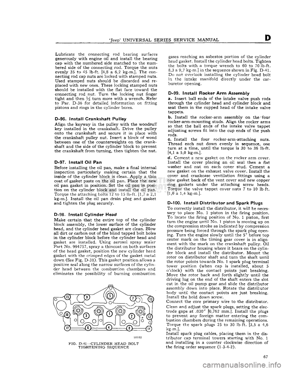 JEEP DJ 1953 Service Manual
Jeep
UNIVERSAL
SERIES SERVICE
MANUAL
D
Lubricate
the connecting rod bearing surfaces
generously with
engine
oil and install the bearing
cap with the numbered side matched to the num
be JEEP DJ 1953 Service Manual
Jeep
UNIVERSAL
SERIES SERVICE
MANUAL
D
Lubricate
the connecting rod bearing surfaces
generously with
engine
oil and install the bearing
cap with the numbered side matched to the num
be
