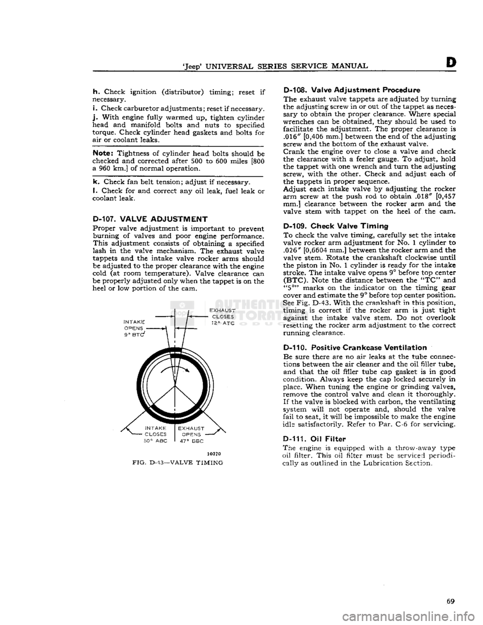 JEEP DJ 1953 User Guide 
Jeep9
 UNIVERSAL
 SERIES
 SERVICE
 MANUAL 

h.
 Check
 ignition (distributor) timing; reset if 
necessary. 

i.
 Check
 carburetor
 adjustments; reset if necessary, 

j.
 With
 engine
 fully warmed 