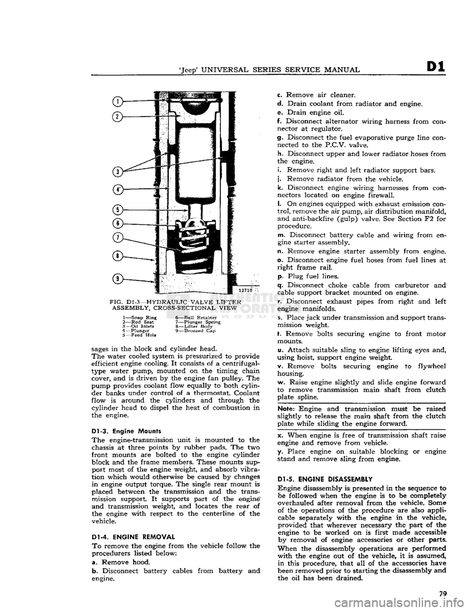 JEEP DJ 1953  Service Manual 
Jeep*
 UNIVERSAL SERIES SERVICE
 MANUAL 

Dl 

12710 

FIG.
 D1
 -3—HYDRAULIC VALVE
 LIFTER 
 ASSEMBLY, CROSS-SECTIONAL VIEW 
1—
 Snap
 Ring
 6—Ball Retainer 

2— Rod
 Seat
 7—Plunger Spri