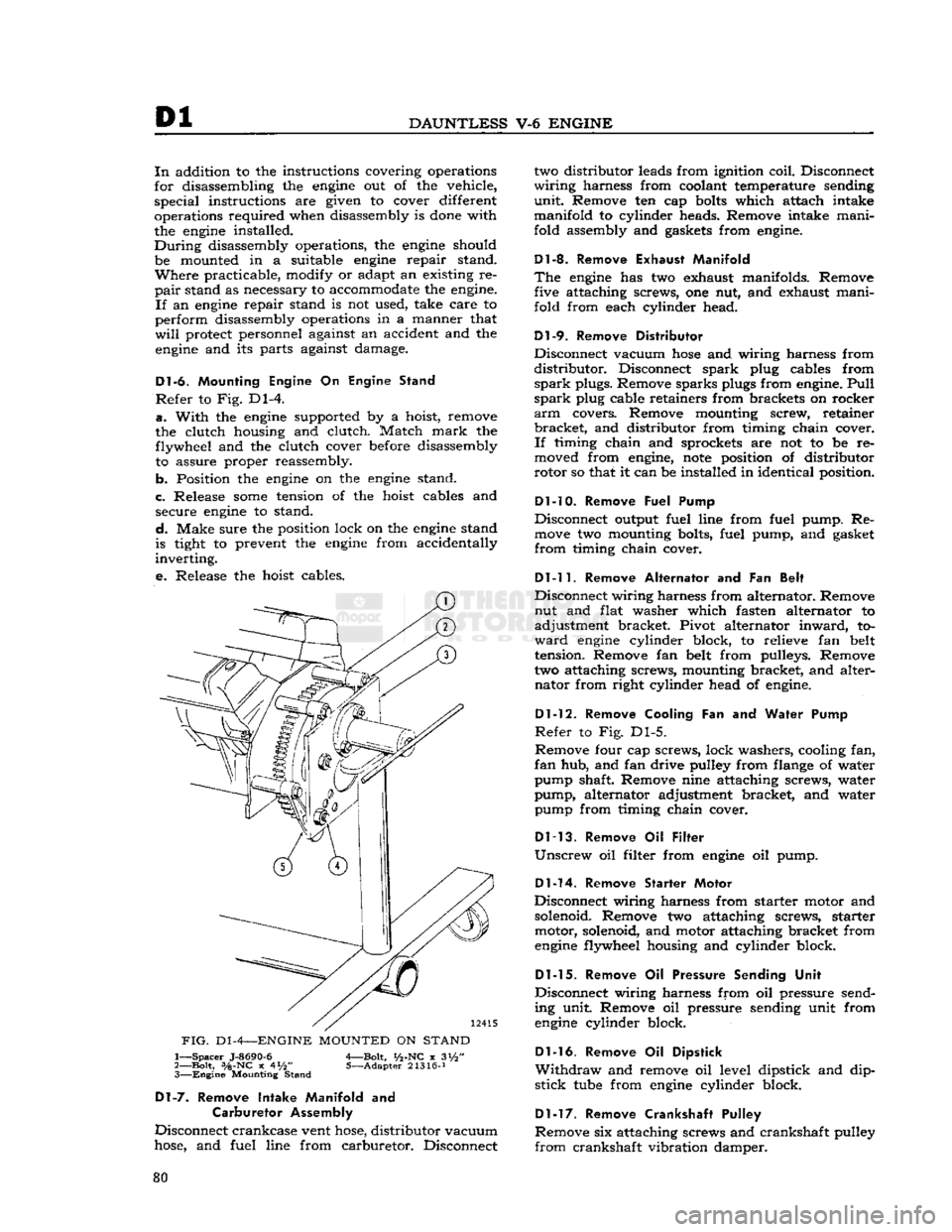 JEEP DJ 1953  Service Manual 
Dl 

DAUNTLESS
 V-6
 ENGINE 
In
 addition to the instructions covering operations 
for disassembling the
 engine
 out of the vehicle,  special instructions are given to cover different 
operations re