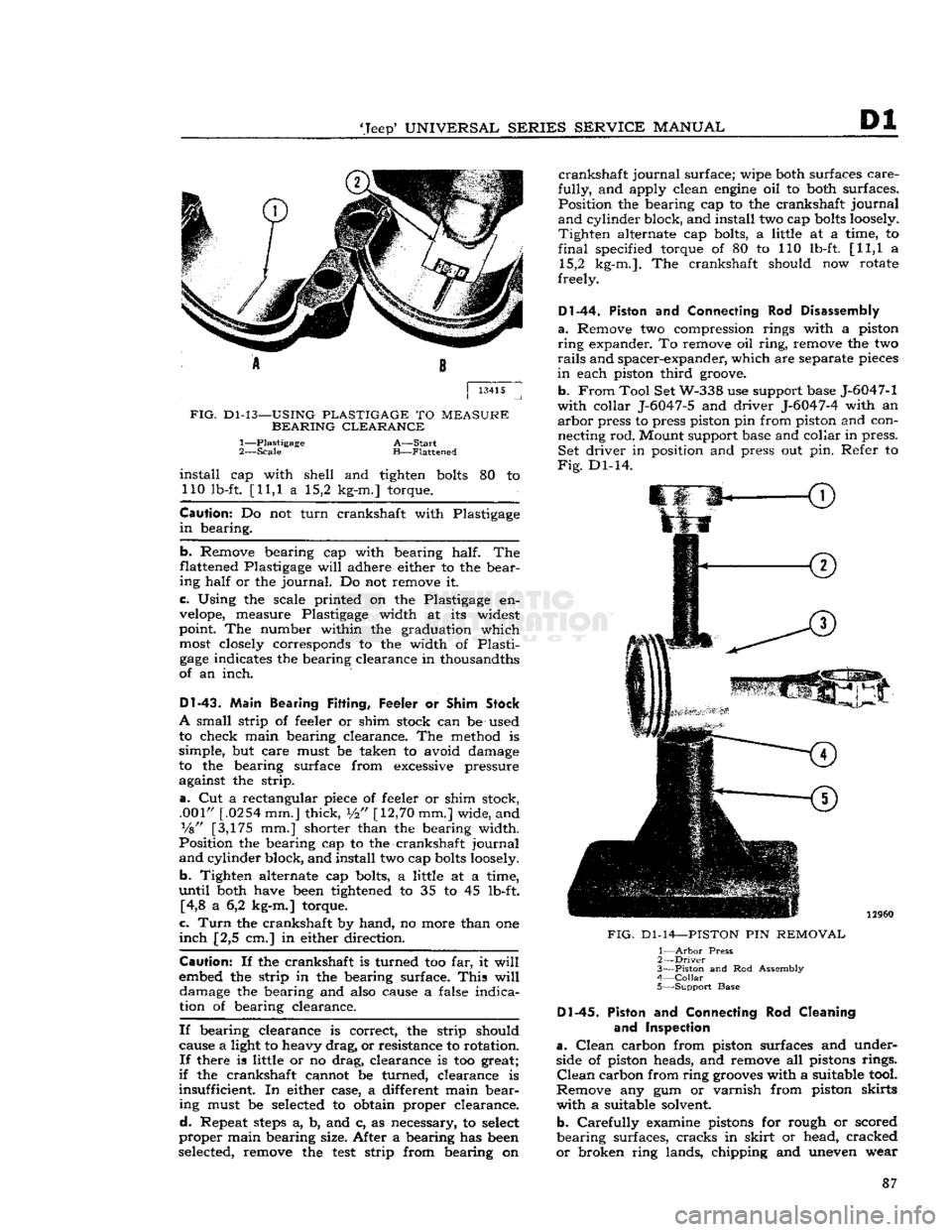 JEEP DJ 1953 Manual Online 
Jeep
 UNIVERSAL
 SERIES SERVICE
 MANUAL 
Dl 
A 8 

j
 13415 

FIG.
 Dl-13—USING
 PLASTIGAGE
 TO
 MEASURE 
BEARING CLEARANCE 

1— Plastigage
 A—Start 

2—
 Scale
 B—Flattened 

install
 ca