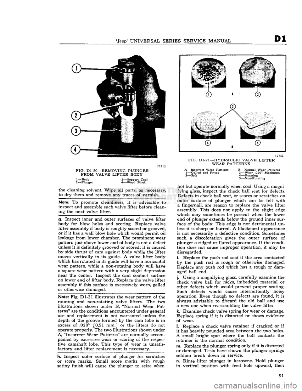 JEEP DJ 1953 Owners Manual
Jeep
UNIVERSAL
SERIES SERVICE
MANUAL
Dl
12712
FIG.
D1-20—REMOVING
PLUNGER
FROM
VALVE
LIFTER
BODY
1— Body 3—Support Tool
2—
Plunger
4—Wood Block the cleaning solvent. JEEP DJ 1953 Owners Manual
Jeep
UNIVERSAL
SERIES SERVICE
MANUAL
Dl
12712
FIG.
D1-20—REMOVING
PLUNGER
FROM
VALVE
LIFTER
BODY
1— Body 3—Support Tool
2—
Plunger
4—Wood Block the cleaning solvent.