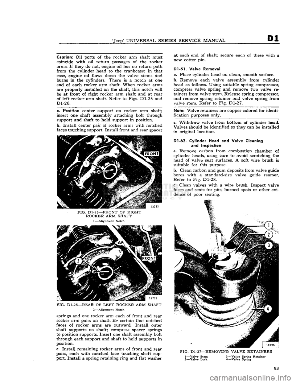 JEEP DJ 1953 Manual Online 
Jeep
 UNIVERSAL
 SERIES SERVICE
 MANUAL 

Dl Caution:
 Oil ports of the rocker arm shaft must 
coincide with oil return passages of the rocker 

arms.
 If they do not,
 engine
 oil has no return pa