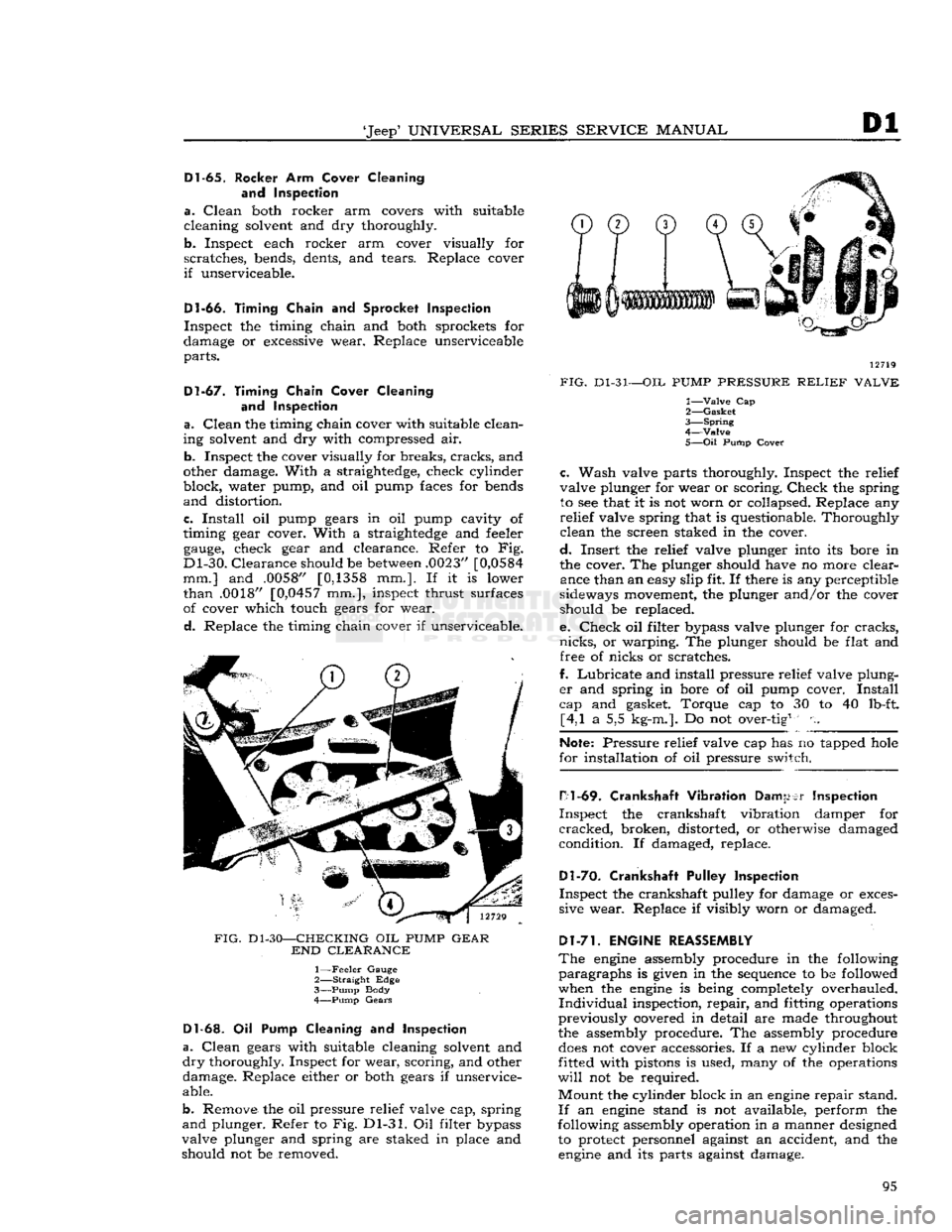 JEEP DJ 1953 Manual Online 
Jeep*
 UNIVERSAL
 SERIES
 SERVICE
 MANUAL 

Dl 
Dl-65.
 Rocker Arm Cover Cleaning 
and Inspection 

a.
 Clean
 both rocker arm covers with suitable 
cleaning solvent and dry thoroughly. 

b.
 Inspec