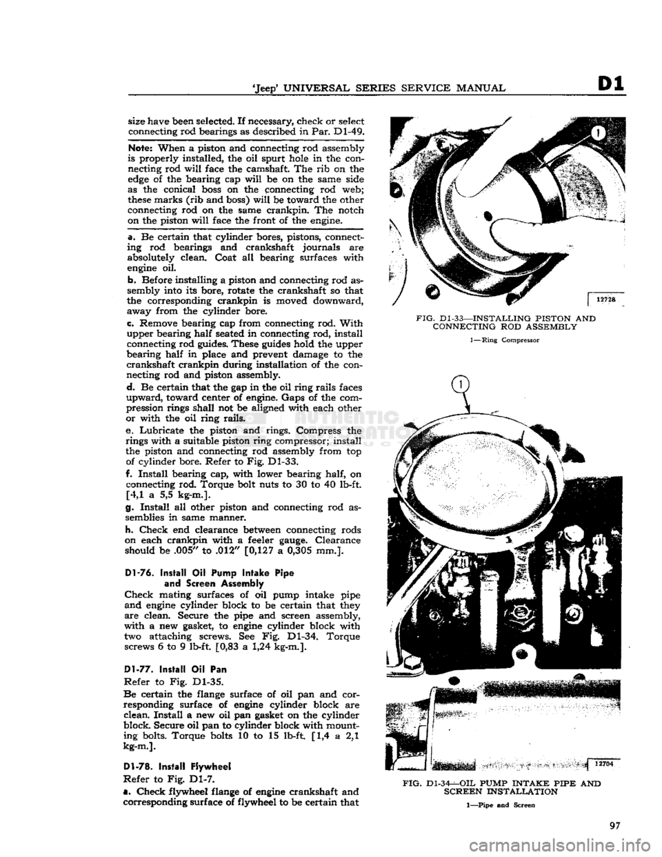 JEEP DJ 1953 Owners Manual
Jeep
UNIVERSAL
SERIES SERVICE
MANUAL
Dl
size have
been
selected. If necessary, check or
select
connecting rod bearings as described in Par. Dl-49.
Note:
When a piston and connecting r JEEP DJ 1953 Owners Manual
Jeep
UNIVERSAL
SERIES SERVICE
MANUAL
Dl
size have
been
selected. If necessary, check or
select
connecting rod bearings as described in Par. Dl-49.
Note:
When a piston and connecting r