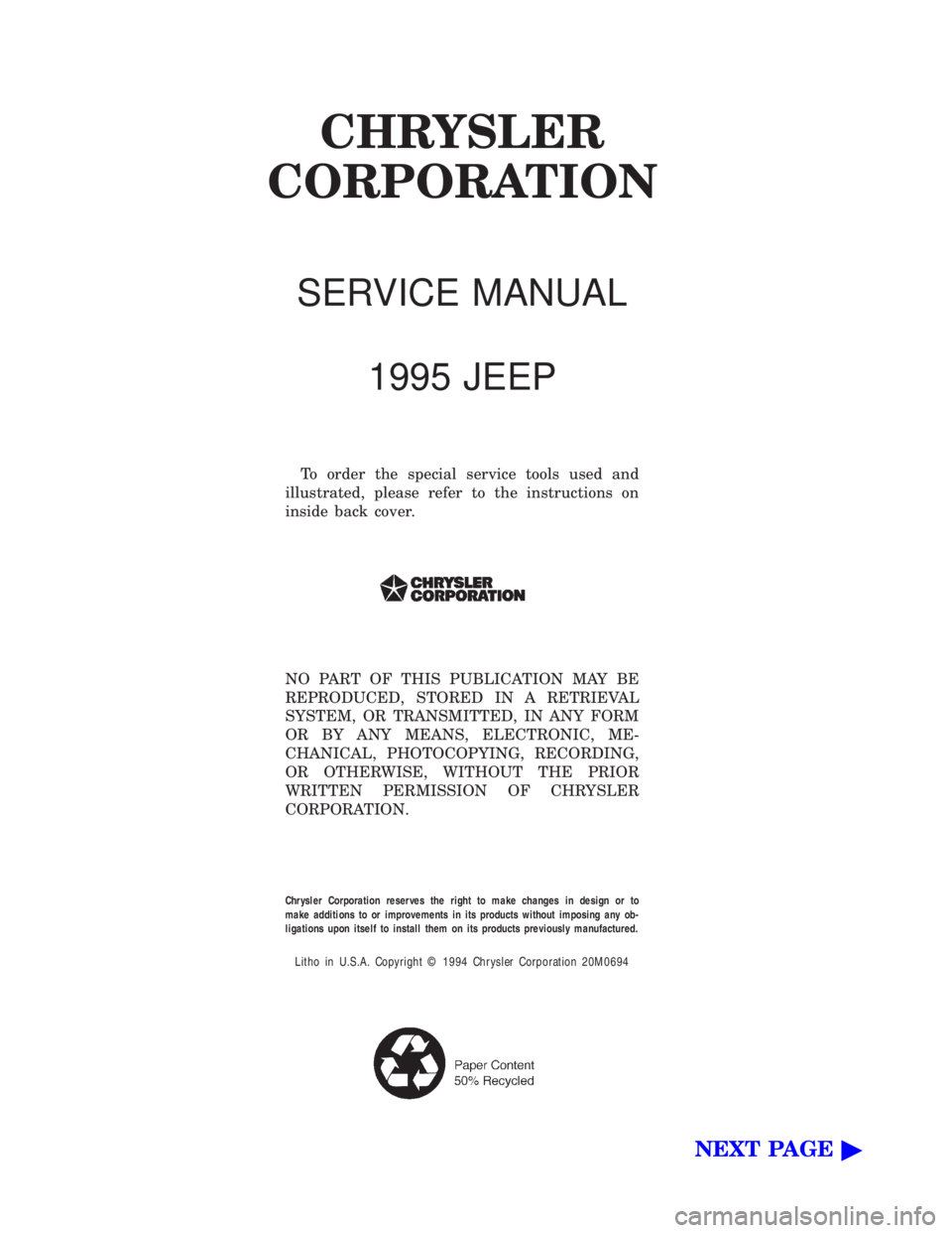 JEEP XJ 1995  Service And Repair Manual CHRYSLER
CORPORATION
SERVICE MANUAL
1995 JEEP
To order the special service tools used and
illustrated, please refer to the instructions on
inside back cover.
NO PART OF THIS PUBLICATION MAY BE
REPRODU