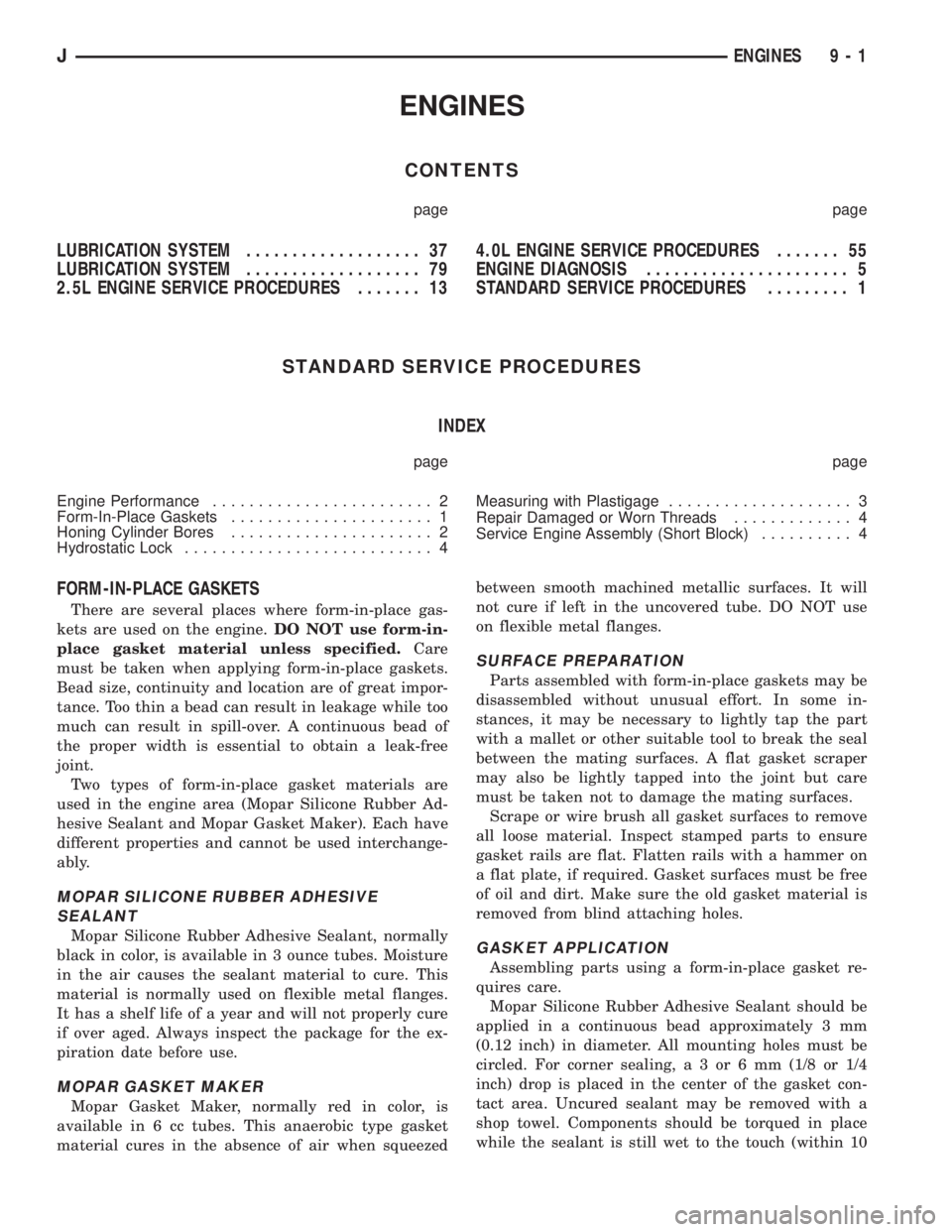 JEEP XJ 1995 Service And Repair Manual ENGINES
CONTENTS
page page
LUBRICATION SYSTEM................... 37
LUBRICATION SYSTEM................... 79
2.5L ENGINE SERVICE PROCEDURES....... 134.0L ENGINE SERVICE PROCEDURES....... 55
ENGINE DIA JEEP XJ 1995 Service And Repair Manual ENGINES
CONTENTS
page page
LUBRICATION SYSTEM................... 37
LUBRICATION SYSTEM................... 79
2.5L ENGINE SERVICE PROCEDURES....... 134.0L ENGINE SERVICE PROCEDURES....... 55
ENGINE DIA