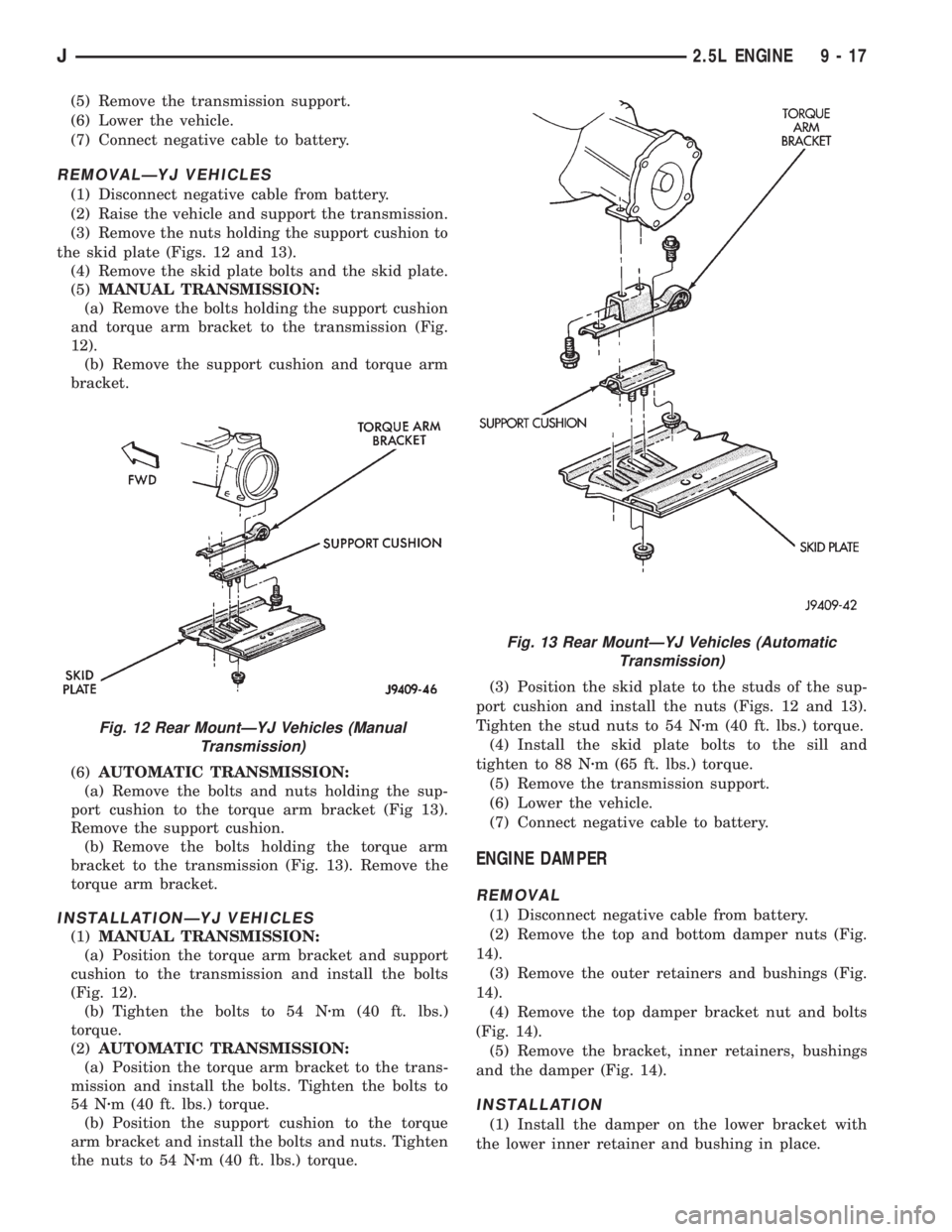 JEEP XJ 1995 Service And Repair Manual (5) Remove the transmission support.
(6) Lower the vehicle.
(7) Connect negative cable to battery.
REMOVALÐYJ VEHICLES
(1) Disconnect negative cable from battery.
(2) Raise the vehicle and support th JEEP XJ 1995 Service And Repair Manual (5) Remove the transmission support.
(6) Lower the vehicle.
(7) Connect negative cable to battery.
REMOVALÐYJ VEHICLES
(1) Disconnect negative cable from battery.
(2) Raise the vehicle and support th