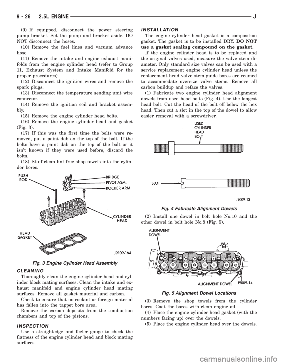 JEEP XJ 1995 Service And Repair Manual (9) If equipped, disconnect the power steering
pump bracket. Set the pump and bracket aside. DO
NOT disconnect the hoses.
(10) Remove the fuel lines and vacuum advance
hose.
(11) Remove the intake and JEEP XJ 1995 Service And Repair Manual (9) If equipped, disconnect the power steering
pump bracket. Set the pump and bracket aside. DO
NOT disconnect the hoses.
(10) Remove the fuel lines and vacuum advance
hose.
(11) Remove the intake and