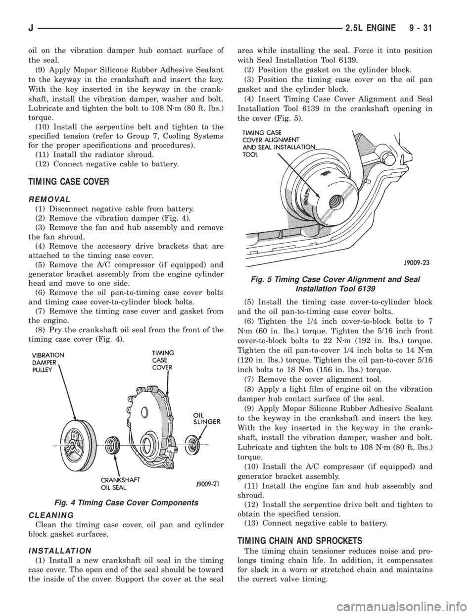 JEEP XJ 1995 Service And Repair Manual oil on the vibration damper hub contact surface of
the seal.
(9) Apply Mopar Silicone Rubber Adhesive Sealant
to the keyway in the crankshaft and insert the key.
With the key inserted in the keyway in JEEP XJ 1995 Service And Repair Manual oil on the vibration damper hub contact surface of
the seal.
(9) Apply Mopar Silicone Rubber Adhesive Sealant
to the keyway in the crankshaft and insert the key.
With the key inserted in the keyway in