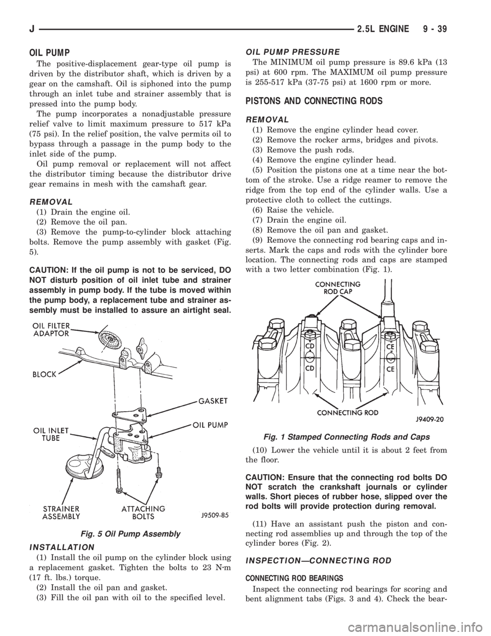 JEEP XJ 1995 Service And Repair Manual OIL PUMP
The positive-displacement gear-type oil pump is
driven by the distributor shaft, which is driven by a
gear on the camshaft. Oil is siphoned into the pump
through an inlet tube and strainer as JEEP XJ 1995 Service And Repair Manual OIL PUMP
The positive-displacement gear-type oil pump is
driven by the distributor shaft, which is driven by a
gear on the camshaft. Oil is siphoned into the pump
through an inlet tube and strainer as