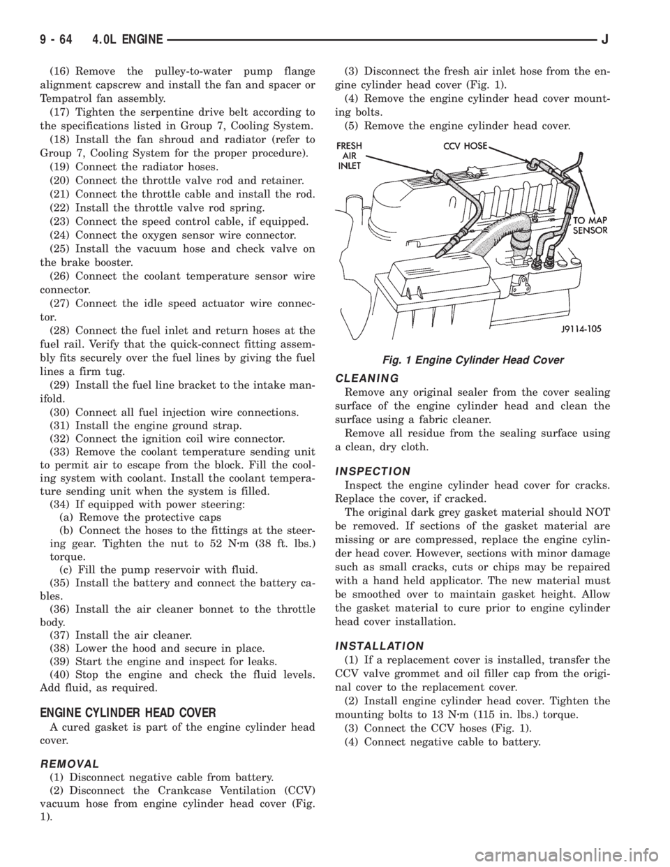 JEEP XJ 1995  Service And Repair Manual (16) Remove the pulley-to-water pump flange
alignment capscrew and install the fan and spacer or
Tempatrol fan assembly.
(17) Tighten the serpentine drive belt according to
the specifications listed i