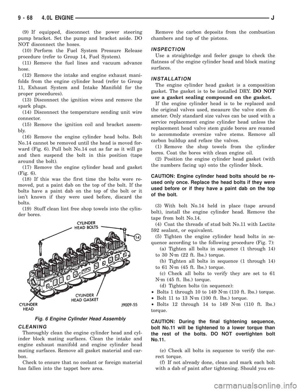 JEEP XJ 1995 Service And Repair Manual (9) If equipped, disconnect the power steering
pump bracket. Set the pump and bracket aside. DO
NOT disconnect the hoses.
(10) Perform the Fuel System Pressure Release
procedure (refer to Group 14, Fu JEEP XJ 1995 Service And Repair Manual (9) If equipped, disconnect the power steering
pump bracket. Set the pump and bracket aside. DO
NOT disconnect the hoses.
(10) Perform the Fuel System Pressure Release
procedure (refer to Group 14, Fu