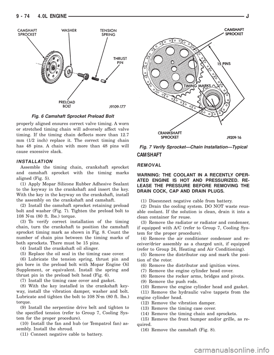JEEP XJ 1995 Service And Repair Manual properly aligned ensures correct valve timing. A worn
or stretched timing chain will adversely affect valve
timing. If the timing chain deflects more than 12.7
mm (1/2 inch) replace it. The correct ti JEEP XJ 1995 Service And Repair Manual properly aligned ensures correct valve timing. A worn
or stretched timing chain will adversely affect valve
timing. If the timing chain deflects more than 12.7
mm (1/2 inch) replace it. The correct ti