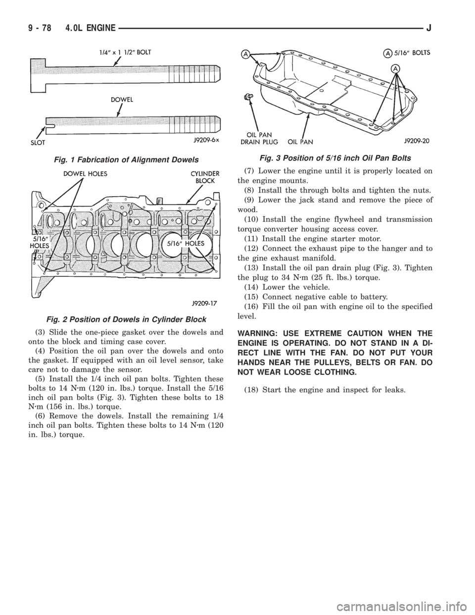 JEEP XJ 1995  Service And Repair Manual (3) Slide the one-piece gasket over the dowels and
onto the block and timing case cover.
(4) Position the oil pan over the dowels and onto
the gasket. If equipped with an oil level sensor, take
care n