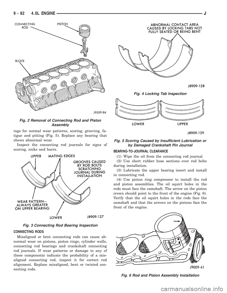 JEEP XJ 1995 Service And Repair Manual ings for normal wear patterns, scoring, grooving, fa-
tigue and pitting (Fig. 5). Replace any bearing that
shows abnormal wear.
Inspect the connecting rod journals for signs of
scoring, nicks and burr JEEP XJ 1995 Service And Repair Manual ings for normal wear patterns, scoring, grooving, fa-
tigue and pitting (Fig. 5). Replace any bearing that
shows abnormal wear.
Inspect the connecting rod journals for signs of
scoring, nicks and burr