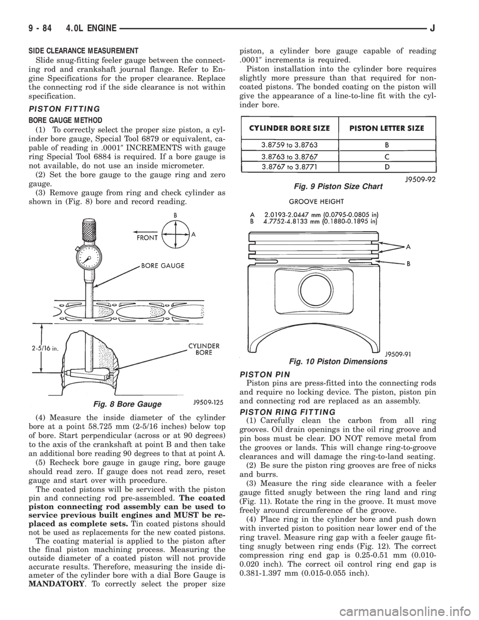 JEEP XJ 1995 Service And Repair Manual SIDE CLEARANCE MEASUREMENT
Slide snug-fitting feeler gauge between the connect-
ing rod and crankshaft journal flange. Refer to En-
gine Specifications for the proper clearance. Replace
the connecting JEEP XJ 1995 Service And Repair Manual SIDE CLEARANCE MEASUREMENT
Slide snug-fitting feeler gauge between the connect-
ing rod and crankshaft journal flange. Refer to En-
gine Specifications for the proper clearance. Replace
the connecting