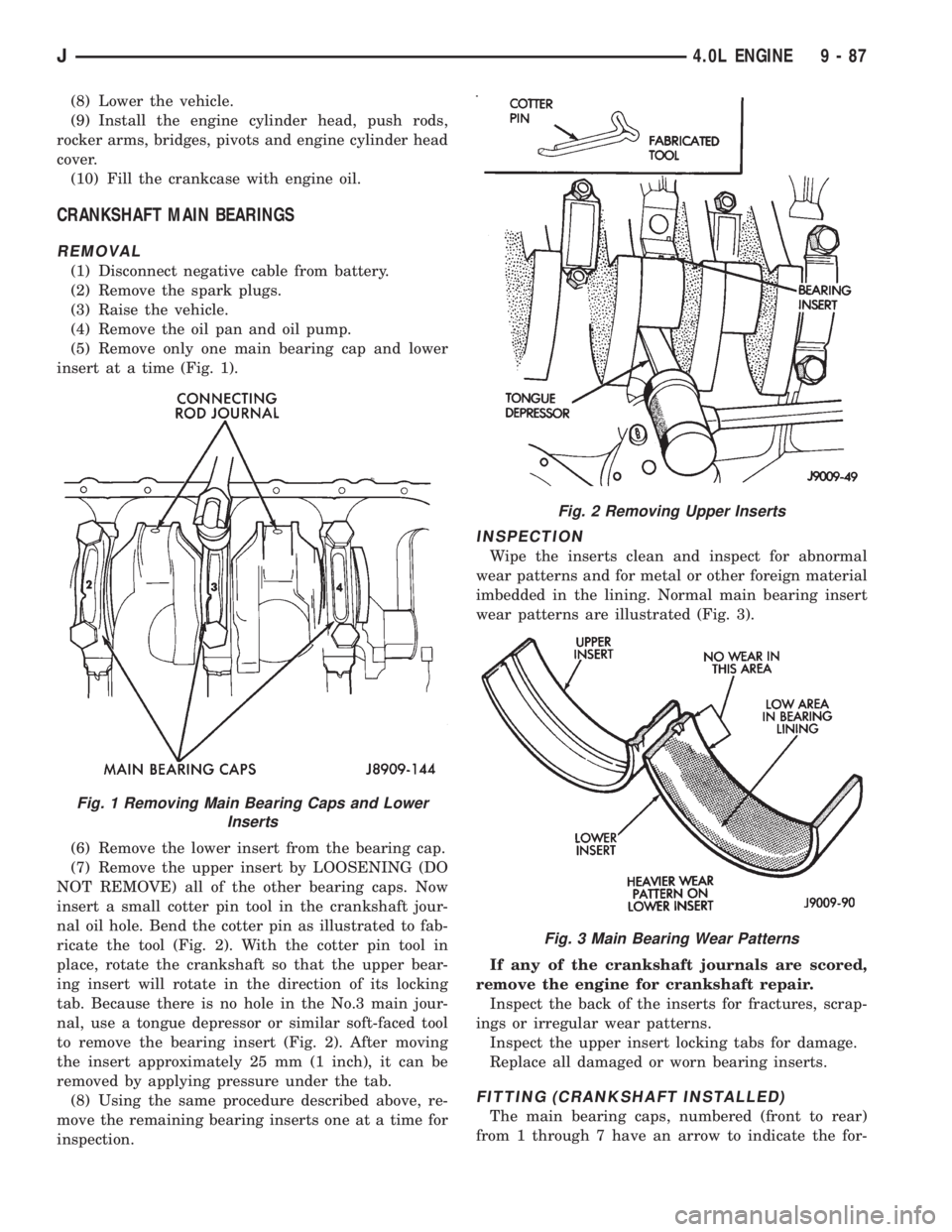 JEEP XJ 1995 Service And Repair Manual (8) Lower the vehicle.
(9) Install the engine cylinder head, push rods,
rocker arms, bridges, pivots and engine cylinder head
cover.
(10) Fill the crankcase with engine oil.
CRANKSHAFT MAIN BEARINGS
R JEEP XJ 1995 Service And Repair Manual (8) Lower the vehicle.
(9) Install the engine cylinder head, push rods,
rocker arms, bridges, pivots and engine cylinder head
cover.
(10) Fill the crankcase with engine oil.
CRANKSHAFT MAIN BEARINGS
R