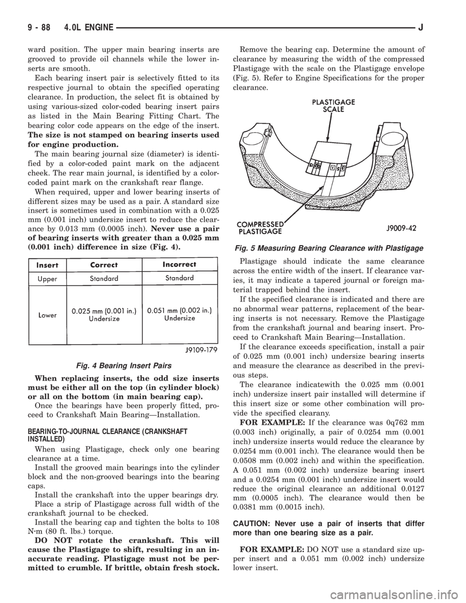 JEEP XJ 1995 Service And Repair Manual ward position. The upper main bearing inserts are
grooved to provide oil channels while the lower in-
serts are smooth.
Each bearing insert pair is selectively fitted to its
respective journal to obta JEEP XJ 1995 Service And Repair Manual ward position. The upper main bearing inserts are
grooved to provide oil channels while the lower in-
serts are smooth.
Each bearing insert pair is selectively fitted to its
respective journal to obta