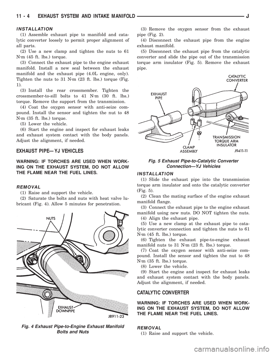 JEEP XJ 1995  Service And Repair Manual INSTALLATION
(1) Assemble exhaust pipe to manifold and cata-
lytic converter loosely to permit proper alignment of
all parts.
(2) Use a new clamp and tighten the nuts to 61
Nzm (45 ft. lbs.) torque.
(