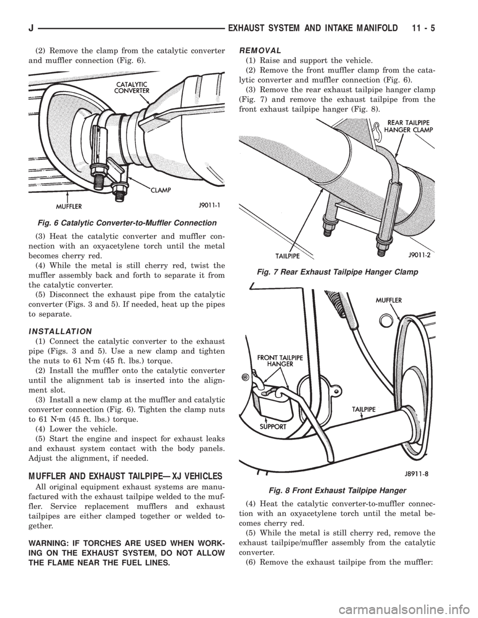 JEEP XJ 1995 Service And Repair Manual (2) Remove the clamp from the catalytic converter
and muffler connection (Fig. 6).
(3) Heat the catalytic converter and muffler con-
nection with an oxyacetylene torch until the metal
becomes cherry r JEEP XJ 1995 Service And Repair Manual (2) Remove the clamp from the catalytic converter
and muffler connection (Fig. 6).
(3) Heat the catalytic converter and muffler con-
nection with an oxyacetylene torch until the metal
becomes cherry r