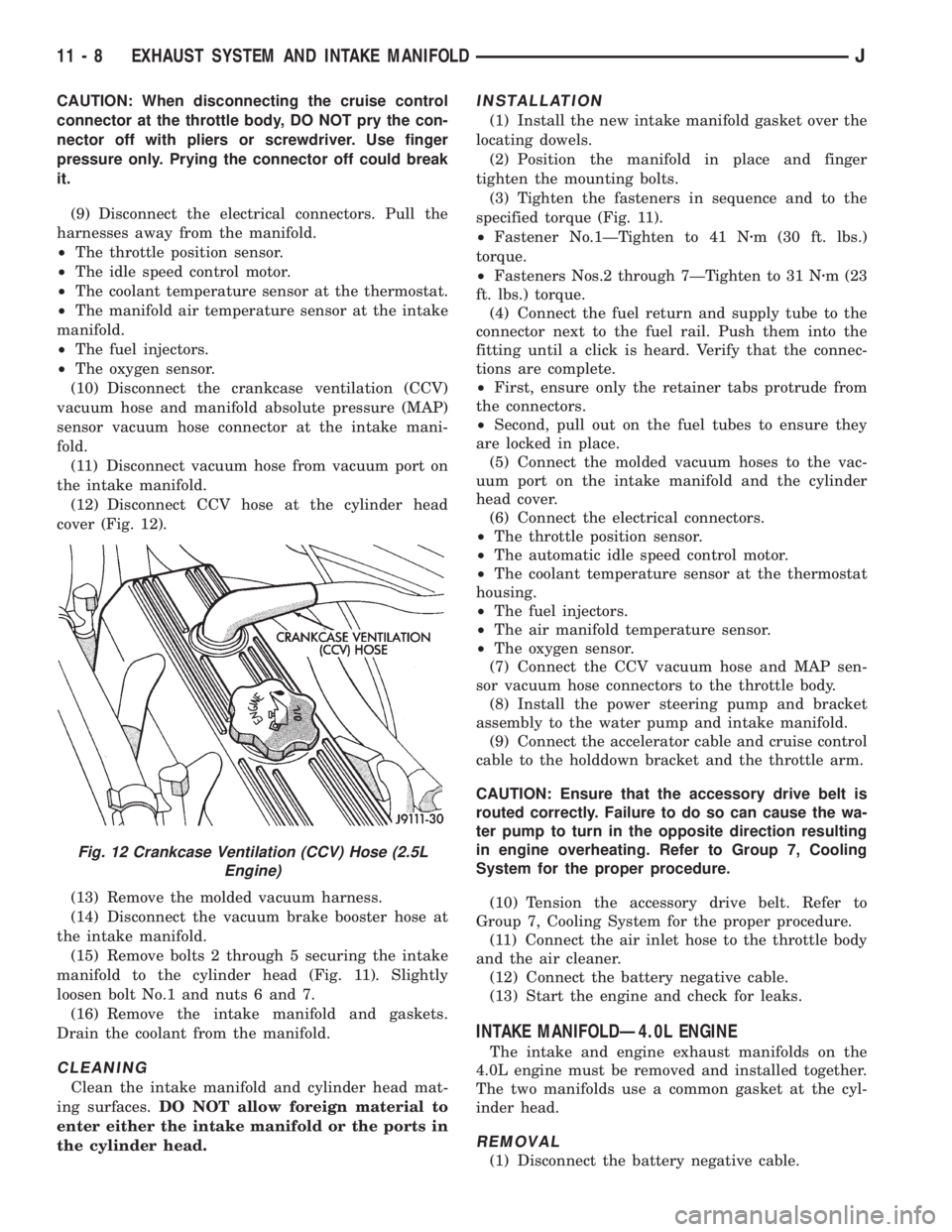 JEEP XJ 1995  Service And Service Manual CAUTION: When disconnecting the cruise control
connector at the throttle body, DO NOT pry the con-
nector off with pliers or screwdriver. Use finger
pressure only. Prying the connector off could break