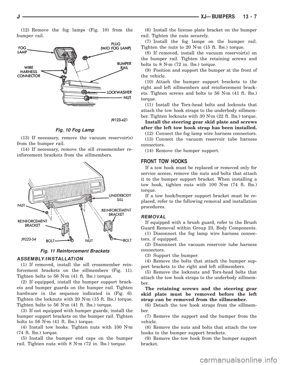 JEEP XJ 1995 Service And Repair Manual (12) Remove the fog lamps (Fig. 10) from the
bumper rail.
(13) If necessary, remove the vacuum reservoir(s)
from the bumper rail.
(14) If necessary, remove the sill crossmember re-
inforcement bracket JEEP XJ 1995 Service And Repair Manual (12) Remove the fog lamps (Fig. 10) from the
bumper rail.
(13) If necessary, remove the vacuum reservoir(s)
from the bumper rail.
(14) If necessary, remove the sill crossmember re-
inforcement bracket