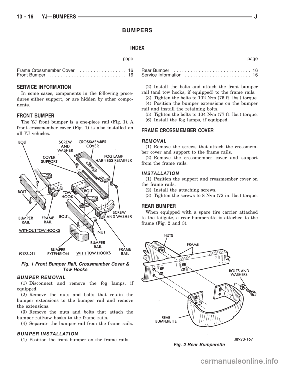 JEEP XJ 1995 Service And Repair Manual BUMPERS
INDEX
page page
Frame Crossmember Cover................. 16
Front Bumper............................ 16Rear Bumper............................ 16
Service Information........................ 16 JEEP XJ 1995 Service And Repair Manual BUMPERS
INDEX
page page
Frame Crossmember Cover................. 16
Front Bumper............................ 16Rear Bumper............................ 16
Service Information........................ 16