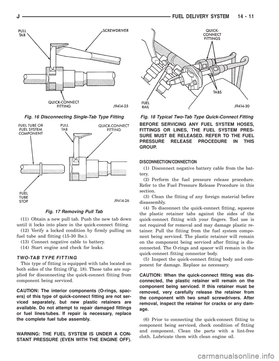 JEEP XJ 1995 Service And Repair Manual (11) Obtain a new pull tab. Push the new tab down
until it locks into place in the quick-connect fitting.
(12) Verify a locked condition by firmly pulling on
fuel tube and fitting (15-30 lbs.).
(13) C JEEP XJ 1995 Service And Repair Manual (11) Obtain a new pull tab. Push the new tab down
until it locks into place in the quick-connect fitting.
(12) Verify a locked condition by firmly pulling on
fuel tube and fitting (15-30 lbs.).
(13) C